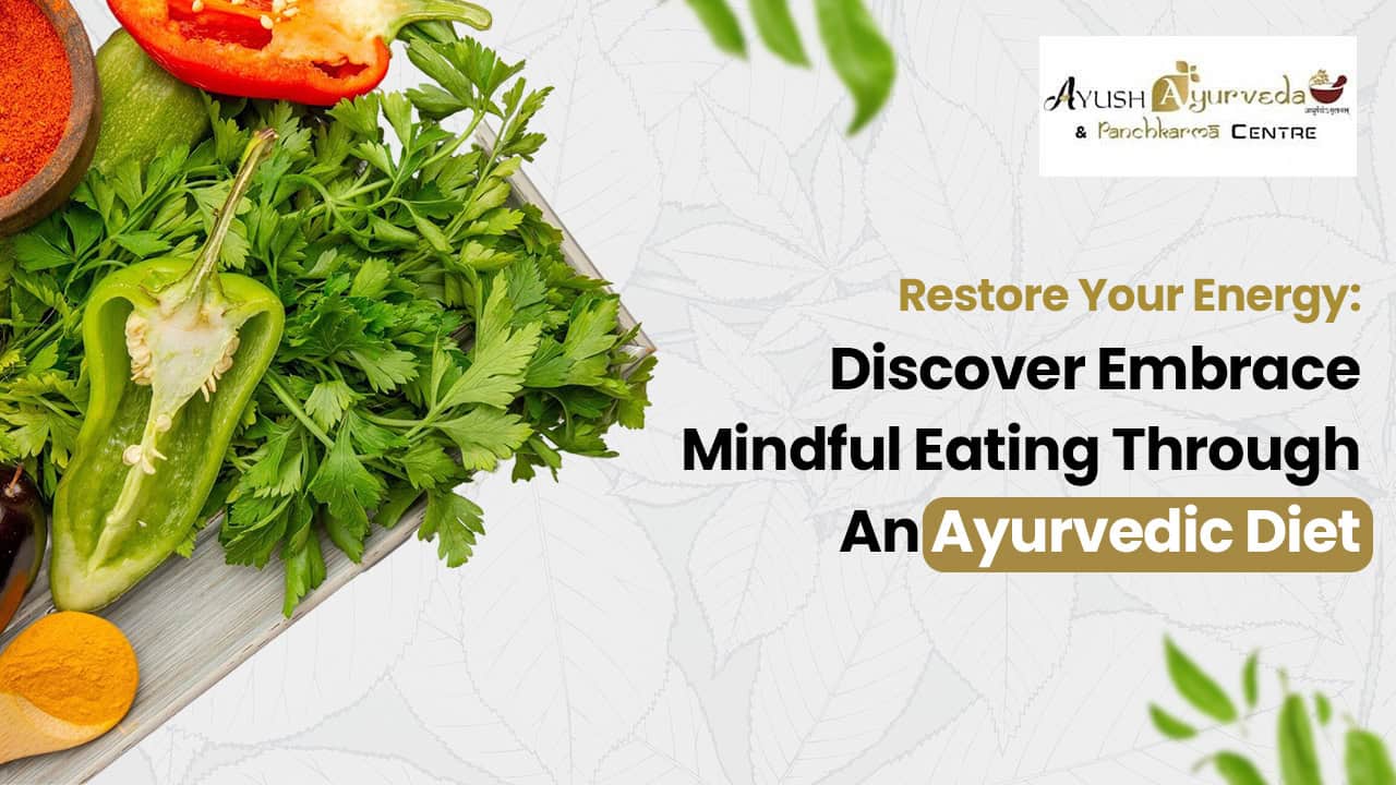 Restore Your Energy: Discover Embrace Mindful Eating Through An Ayurvedic Diet